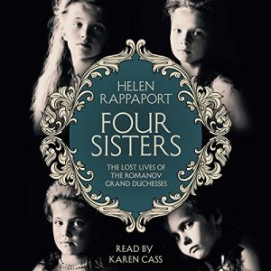 Front cover of Four Sisters: The Lost Lives of the Romanov Grand Duchesses by Helen Rappaport